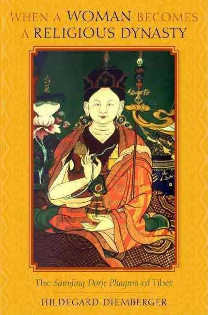 When a Woman Becomes a Religious Dynasty: The Samding Dorje Phagmo of Tibet di Hildegard Diemberger.